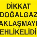 Dikkat Doğalgaz Yaklaşmayın Tehlikelidir Levhası
