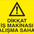 Dikkat İş Makinası Çalışma Sahası Uyarı Levhası