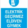 Elektrik Geçirmez Eldiven Giymek Zorunludur Levhası