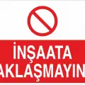 İnşaata Yaklaşmayınız Uyarı Levhası