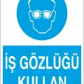 İş Gözlüğü Kullan Uyarı Levhası