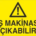 İş Makinası Çıkabilir Uyarı Levhası