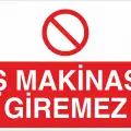 İş Makinası Giremez Uyarı Levhası