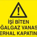 İşi Biten Doğalgaz Vanasını Derhal Kapatınız Levhası