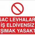 Sac Levhaları İş Eldivensiz Taşımak Yasaktır Levhası