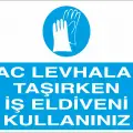 Sac Levhaları Taşırken İş Eldiveni Kullanınız Levhası