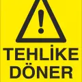 Tehlike Döner Aksam İş Güvenliği Uyarı Levhası