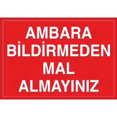 Ambara Bildirmeden Mal Almayınız İş Güvenliği Uyarı Levhası