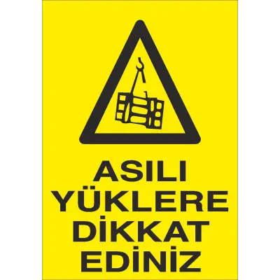Asılı Yüklere Dikkat Ediniz İş Güvenliği Uyarı Levhası