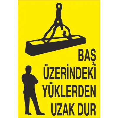 Baş Üzerindeki Yüklerden Uzak Dur İş Güvenliği Uyarı Levhası