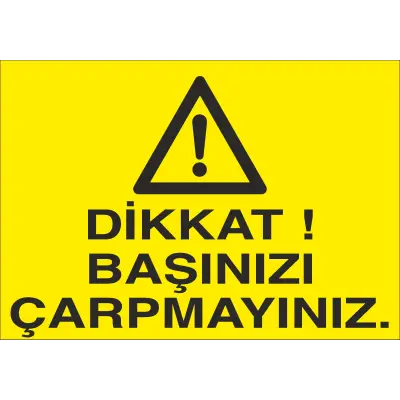 Başınızı Çarpmayın İş Güvenliği Uyarı Levhası