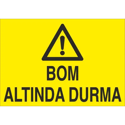 Bom Altında Durma İş Güvenliği Uyarı Levhası