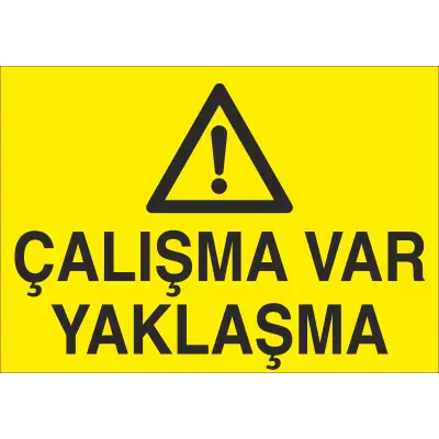 Çalışma Var Yaklaşma İş Güvenliği Uyarı Levhası
