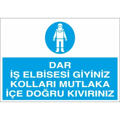Dar İş Elbisesi Giyiniz Kolları Mutlaka İçe Doğru Kıvırınız Levhası