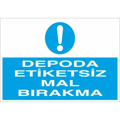 Depoya Etiketsiz Mal Bırakma İş Güvenliği Uyarı Levhası