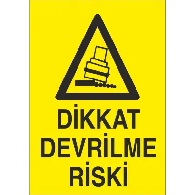 Dikkat Devrilme Riski İş Güvenliği Uyarı Levhası