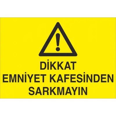 Dikkat Emniyet Kafesinden Sarkmayın İş Güvenliği Levhası
