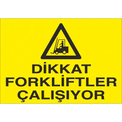 Dikkat Forkliftler Çalışıyor İş Güvenliği Uyarı Levhası