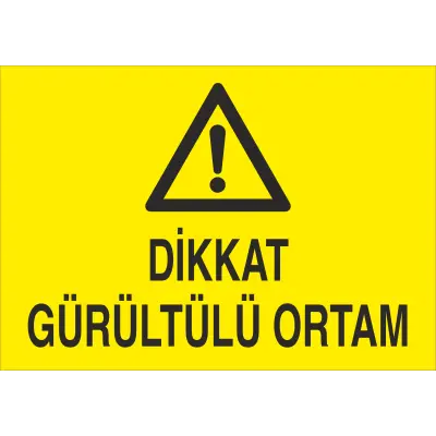 Dikkat Gürültülü Ortam İş Güvenliği Levhası