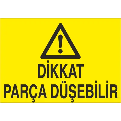 Dikkat Parça Düşebilir İş Güvenliği Uyarı Levhası