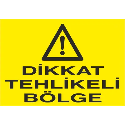 Dikkat Tehlikeli Bölge İş Güvenliği Uyarı Levhası
