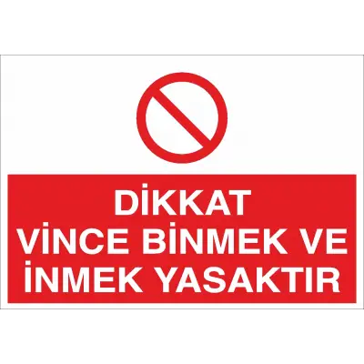 Dikkat Vince Binmek ve İnmek Yasaktır İş Güvenliği Uyarı Levhası