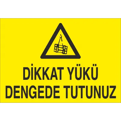Dikkat Yükü Dengede Tutunuz İş Güvenliği Uyarı Levhası