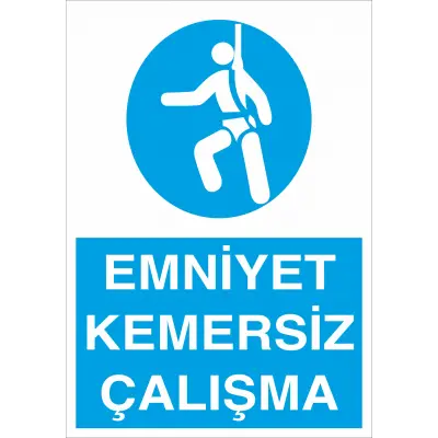 Emniyet Kemersiz Çalışma İş Güvenliği Levhası