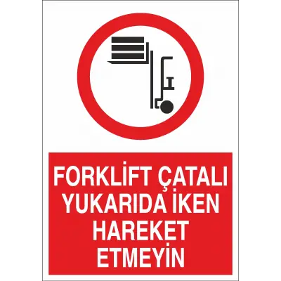 Forklift Çatalı Yukarıda İken Hareket Etmeyin İş Güvenliği Uyarı Levhası