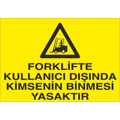 Forklifte Kullanıcı Dışında Kimsenin Binmesi Yasaktır İş Güvenliği Uyarı Levhası