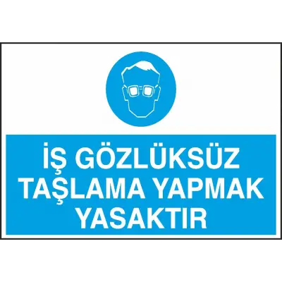 İş Gözlüksüz Taşlama Yapmak Yasaktır Uyarı Levhası