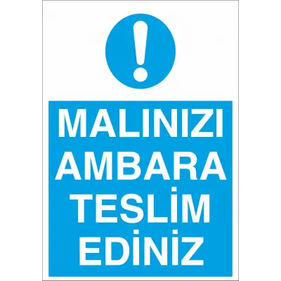 Malınızı Ambara Teslim Ediniz İş Güvenliği Uyarı Levhası