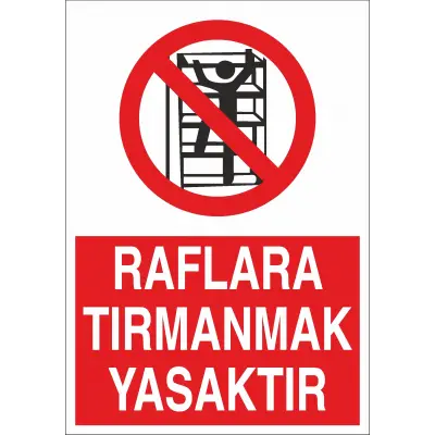 Raflara Tırmanmak Yasaktır İş Güvenliği Uyarı Levhası