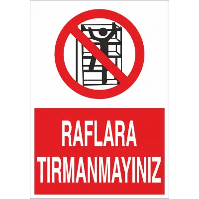 Raflara Tırmanmayınız İş Güvenliği Uyarı Levhası