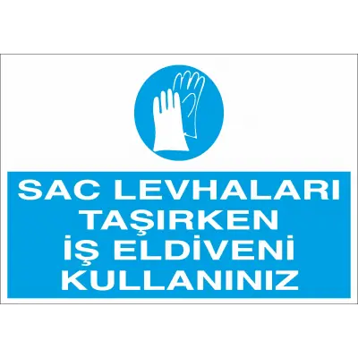 Sac Levhaları Taşırken İş Eldiveni Kullanınız Levhası