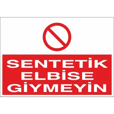 Sentetik Elbise Giymeyin İş Güvenliği Levhası