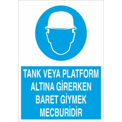 Tank veya Platform Altına Girerken Baret Giymek Mecburidir İş Güvenliği Levhası