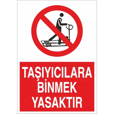 Taşıyıcılara Binmek Yasaktır İş Güvenliği Uyarı Levhası