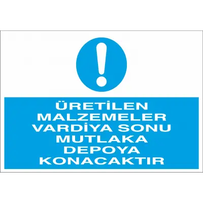 Üretilen Malzemeler Vardiya Sonu Mutlaka Depoya Konacaktır İş Güvenliği Uyarı Levhası