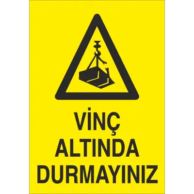 Vinç Altında Durmayınız İş Güvenliği Uyarı Levhası