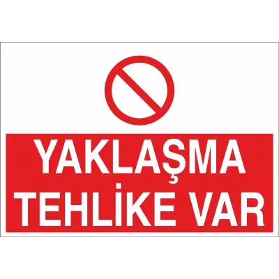 Yaklaşma Tehlike Var İş Güvenliği Uyarı Levhası