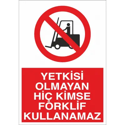 Yetkisi Olmayan Hiç Kimse Forklift Kullanamaz İş Güvenliği Uyarı Levhası