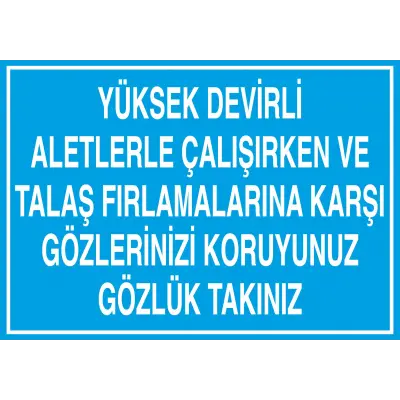 Yüksek Devirli Aletlerle Çalışırken Gözlük Takınız Uyarı Levhası