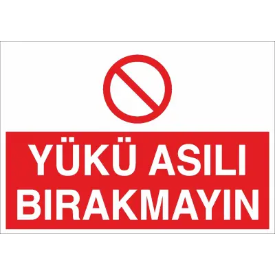 Yükü Asılı Bırakmayın İş Güvenliği Uyarı Levhası