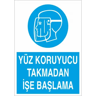 Yüz Koruyucu Takmadan İşe Başlama İş Güvenliği Levhası