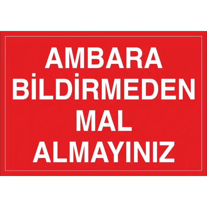 Ambara Bildirmeden Mal Almayınız İş Güvenliği Uyarı Levhası