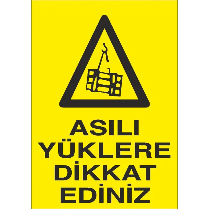 Asılı Yüklere Dikkat Ediniz İş Güvenliği Uyarı Levhası