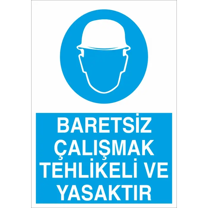 Baretsiz Çalışmak Tehlikeli ve Yasaktır İş Güvenliği Levhası