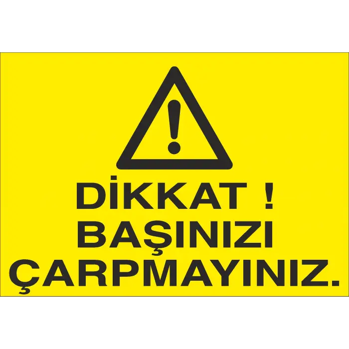 Başınızı Çarpmayın İş Güvenliği Uyarı Levhası