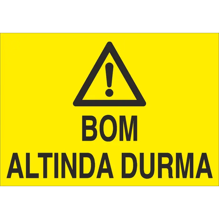 Bom Altında Durma İş Güvenliği Uyarı Levhası